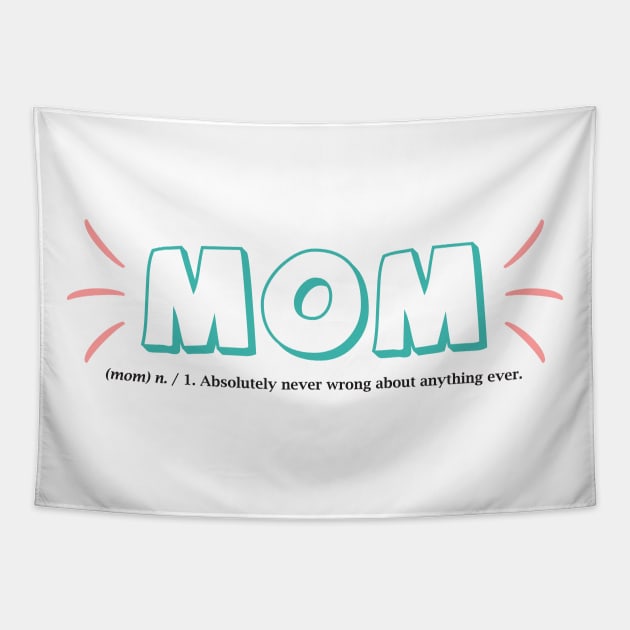 Mom is never wrong - Happy Mothers Day Gift - Gift for mom Tapestry by xaviervieira