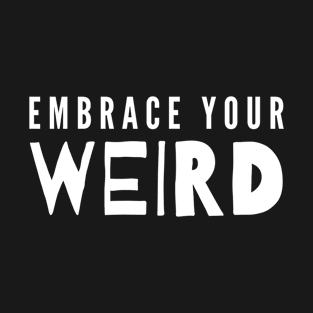 Embrace Your Weird T-Shirt