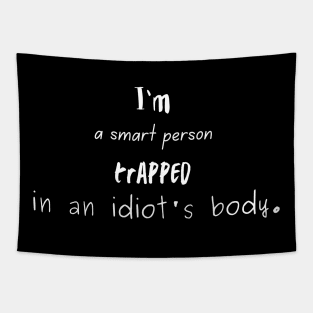 I'm a Smart Person Trapped in an Idiot's Body. Tapestry