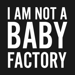 I am not a baby factory T-Shirt