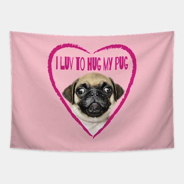 I Luv To Hug My Pug Dog Picture Tapestry by Harlake