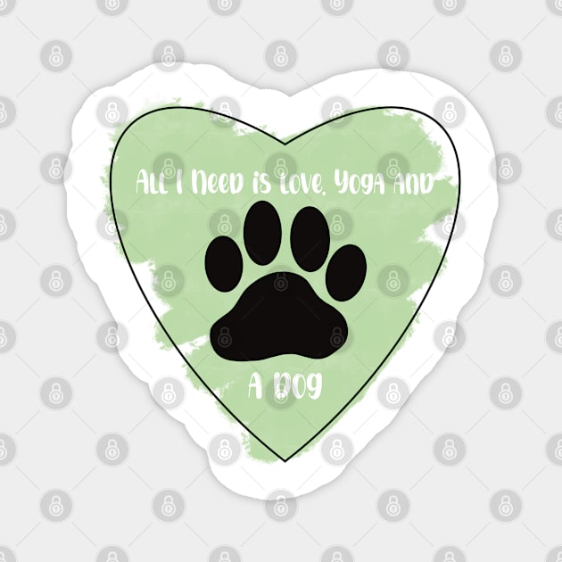 Green All I Need Is Love, Yoga, and a Dog quote Magnet by Jennggaa