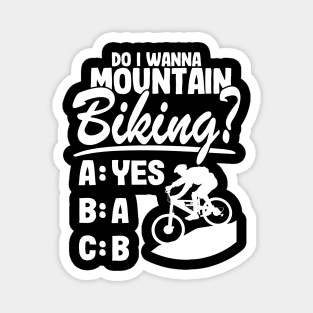 Do I Wanna Mountain Biking? Downhill MTB Gift Funny Quotes Magnet