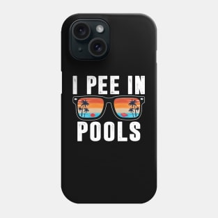 Pools Lovers Shirt I Pee in Pools Sunglasses Funny Sarcastic Phone Case
