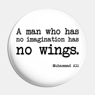 Muhammad Ali - A man who has no imagination has no wings Pin