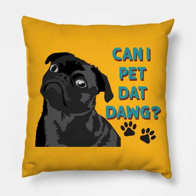 Can I Pet Dat Dawg Cute Pug Pillow by Hevding