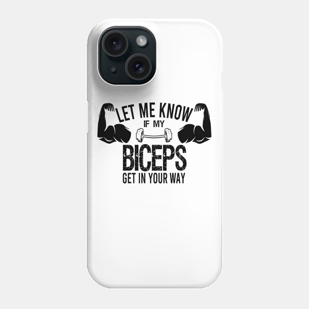 Let Me Know If My Biceps Get in your Way / Funny Biceps / Gym Lover / Fitness / Christmas Gift / Vintage Style Idea Design Phone Case by First look