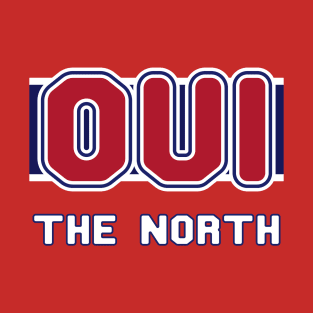 Oui The North OUI LE NORD Canadian Hockey Montreal Quotes T-Shirt