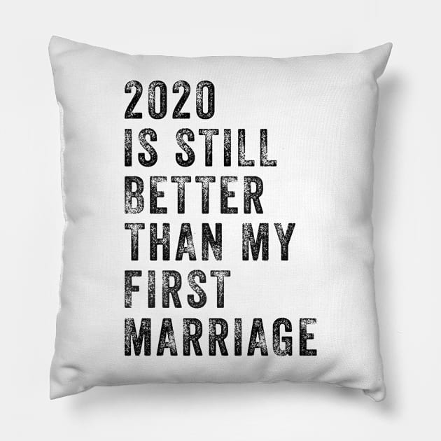 2020 Is Still Better Than My First Marriage Funny Shirt Pillow by Kelley Clothing