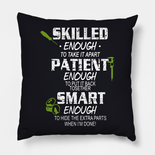 Skilled Enough To Take It Apart Enough To Put It Back Tosether Smart Enough To Hide The Extra Parts When Im Done Awesome Pillow by huepham613