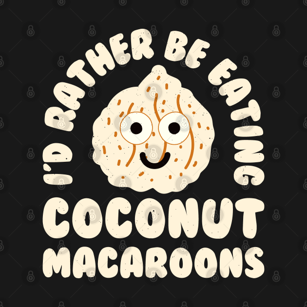 I'd Rather Be Eating Coconut Macaroons - Coconut Macaroon by Tom Thornton