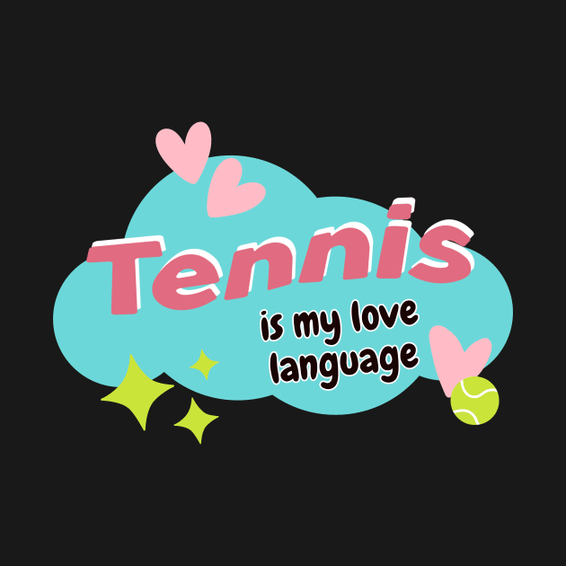 Tennis Is My Love Language by OrchardBerry