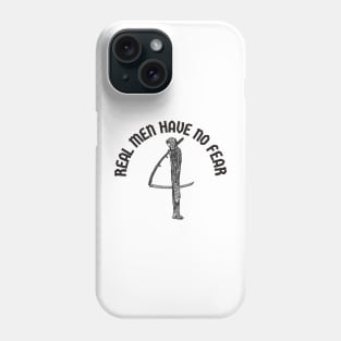 Real men have no fear Phone Case