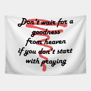 Don't wait for a goodness Tapestry