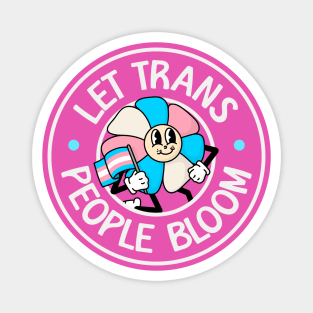 Let Trans People Bloom - Trans Rights Magnet