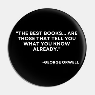 The best booksare those that tell you what you know already George Orwell 1984 Pin