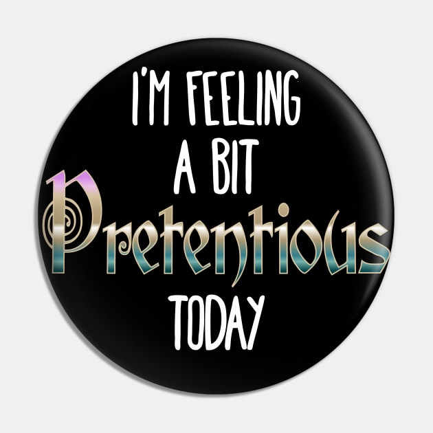 I'm Feeling A Bit Pretentious Today Anthony Crammen quote Pin by Luxinda