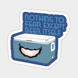 Nothing to Fear Except Beer Itself Mimic Cooler Magnet