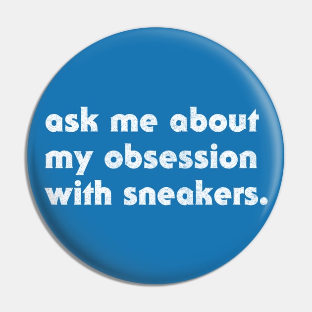 Ask Me About My Obsession With Sneakers Pin by DankFutura