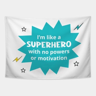 I'm Like a Superhero with no Powers or Motivation Tapestry