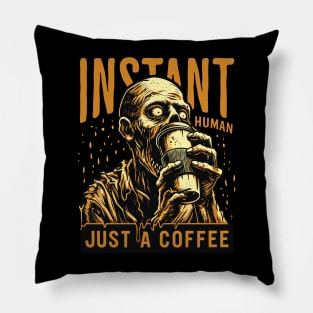 Zombie drinking coffee - Instant human, just coffee Pillow