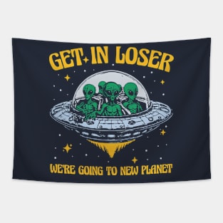 Get In Loser We're Going To New Planet Tapestry