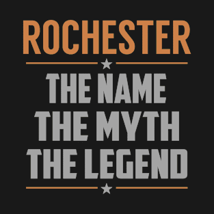 ROCHESTER The Name The Myth The Legend T-Shirt