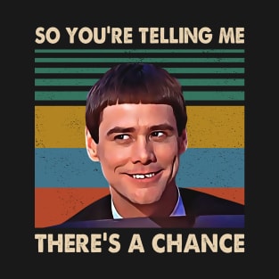 Retro There's A Chance Quote 90s Movie Gifts T-Shirt