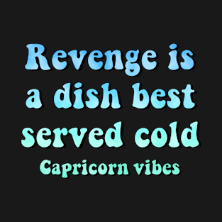 Capricorn funny revenge quote quotes zodiac astrology signs horoscope 70s aesthetic T-Shirt