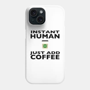 Instant Human - Just Add Coffee Phone Case