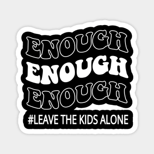 Enough leave our kids alone awarenes Magnet