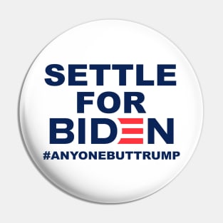 Settle for Biden | Anyone But Trump Pin