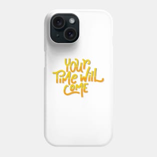 your time will come Phone Case