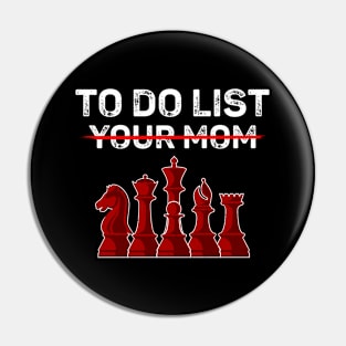 Chess Player Gag Tee - To Do List Your Mom Pin