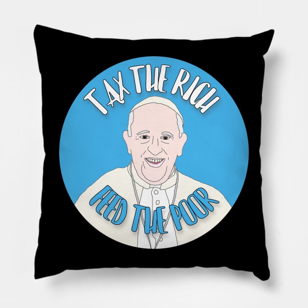 Tax The Rich Feed The Poor Pope Francis Pillow by RevolutionInPaint