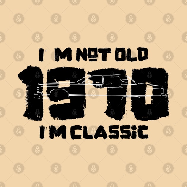 I'm Not Old I'm Classic 1970 Vintage Car by iconking