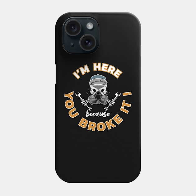 I' m here because you broke it Phone Case by ARMU66