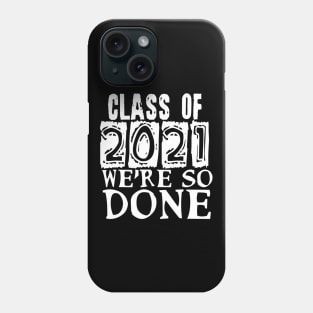 Class of 2021 We're So Done Phone Case