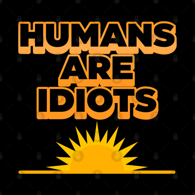 Humans Are Idiots ))(( The Future's Not So Bright by darklordpug