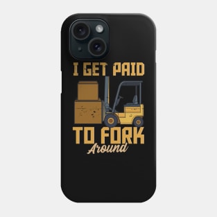 I Get Paid To Fork Around - Fun Humour Forklift Driver Phone Case