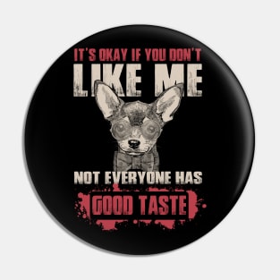 It's Okay If You Don't Like Me Not everyone Have Good Taste - Love Dogs Pin