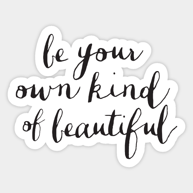 Be Your Own Kind Of Beautiful Quotes Be Your Own Kind Of Beautiful - Quotes For Women - Pegatina | Teepublic Mx