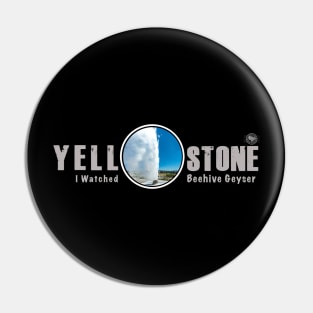 I Watched Beehive Geyser,Yellowstone National Park Pin