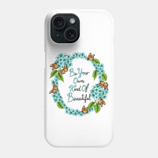 Be Your Own Kind Of Beautiful Phone Case