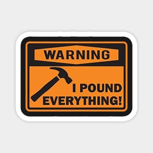 Warning I Pound Everything Magnet