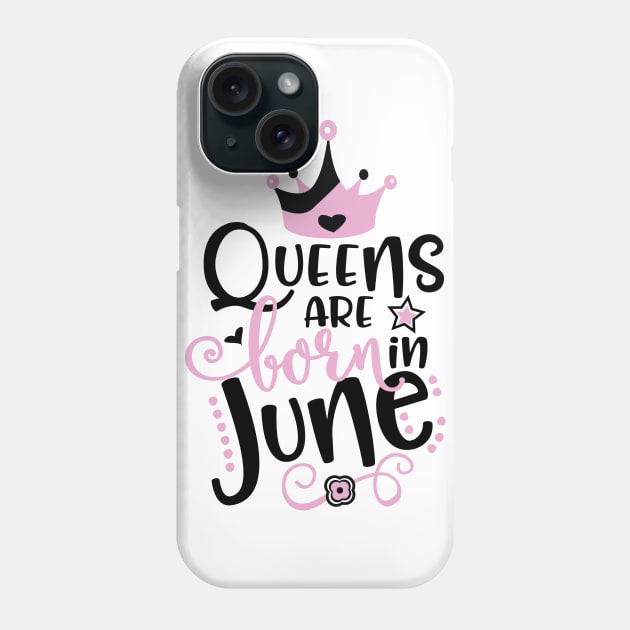 Queens Are Born In June Phone Case by Grown N Sexy Diva