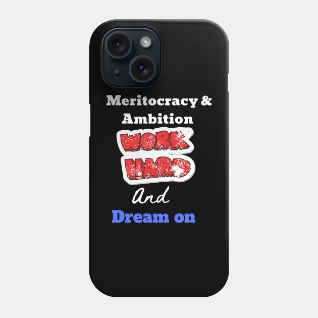 Great Inspirational idea, Meritocracy and Ambition Phone Case by johnnie2749