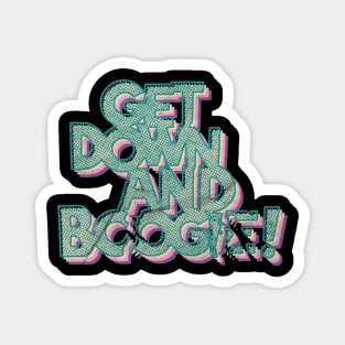 Get Down And Boogie (Dark Background) Magnet