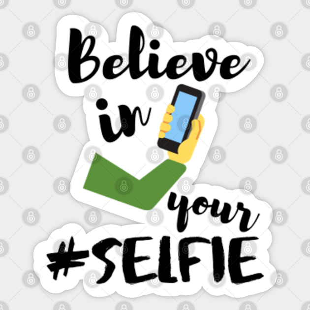 Believe In Your Selfie - Believe In Your Selfie - Sticker | Teepublic