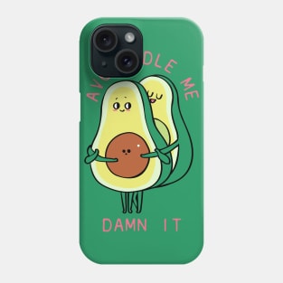 Avocuddle Me Damn it! Phone Case